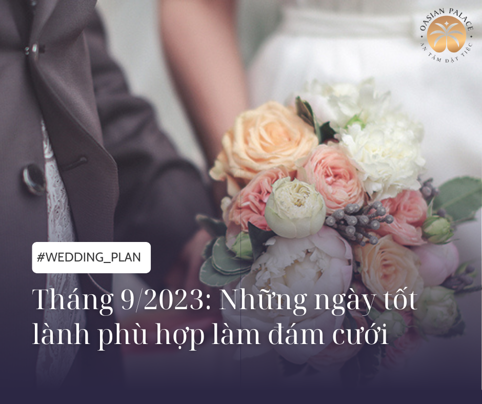 Tháng 09 năm 2023: Những ngày nào tốt lành phù hợp tổ chức lễ cưới?